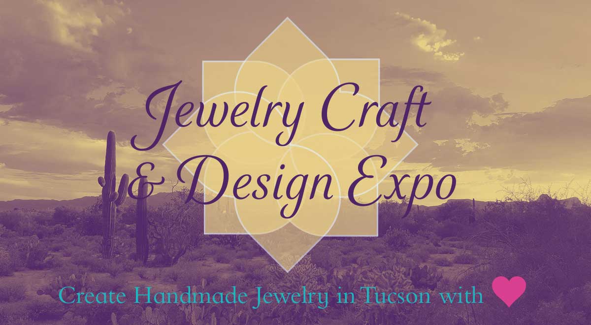 Jewelry Craft & Design Expo Create Handmade Jewelry in Tucson with Love Show Postponed